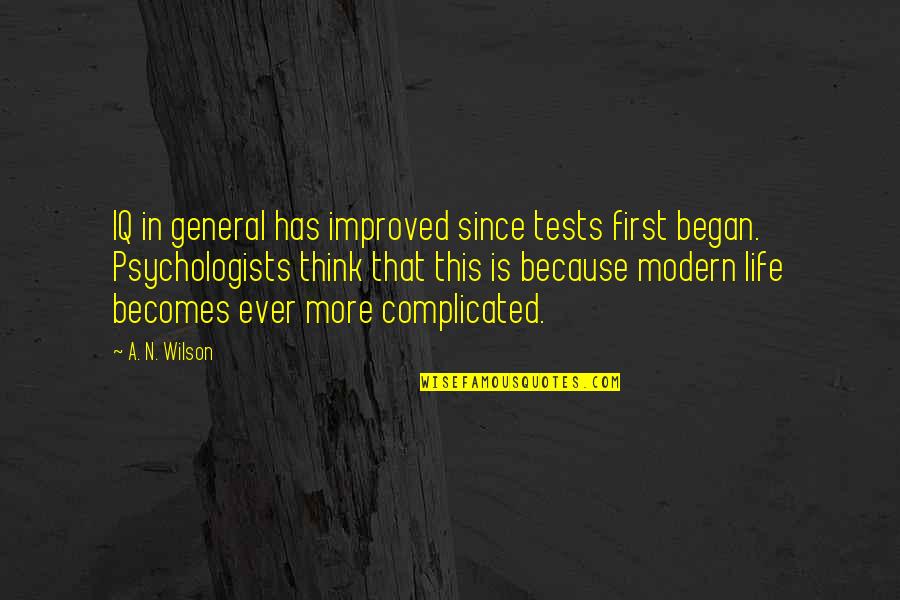 My Life Is Complicated Quotes By A. N. Wilson: IQ in general has improved since tests first