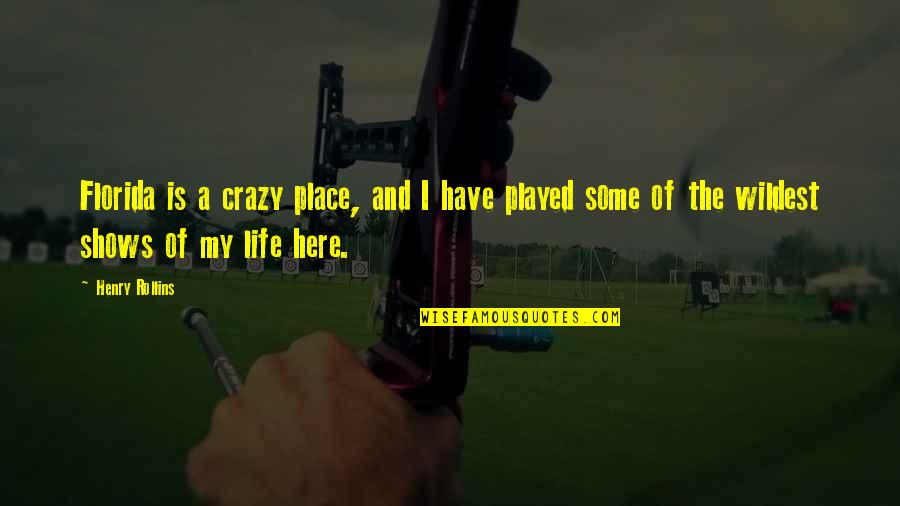 My Life Is Crazy Quotes By Henry Rollins: Florida is a crazy place, and I have