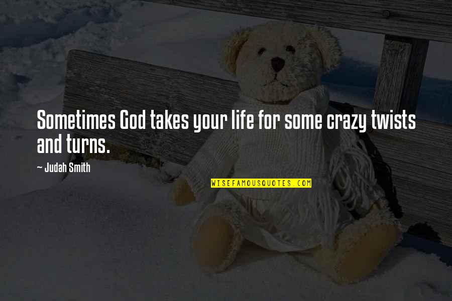 My Life Is Crazy Quotes By Judah Smith: Sometimes God takes your life for some crazy