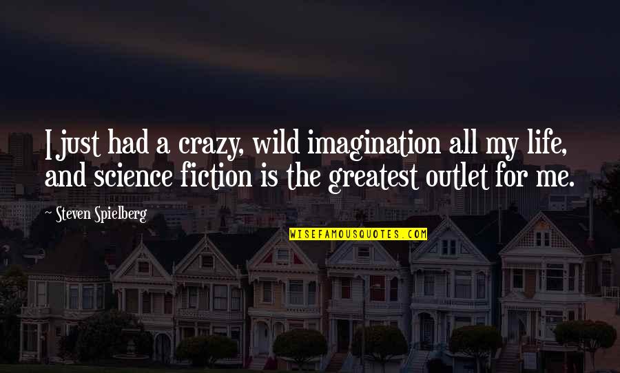 My Life Is Crazy Quotes By Steven Spielberg: I just had a crazy, wild imagination all