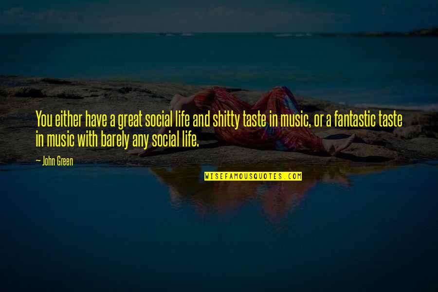 My Life Is Fantastic Quotes By John Green: You either have a great social life and