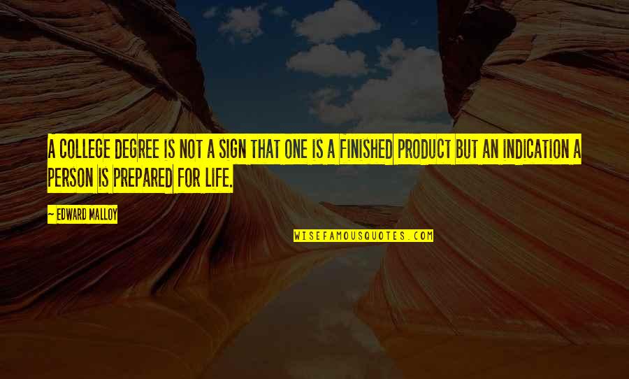 My Life Is Finished Quotes By Edward Malloy: A college degree is not a sign that