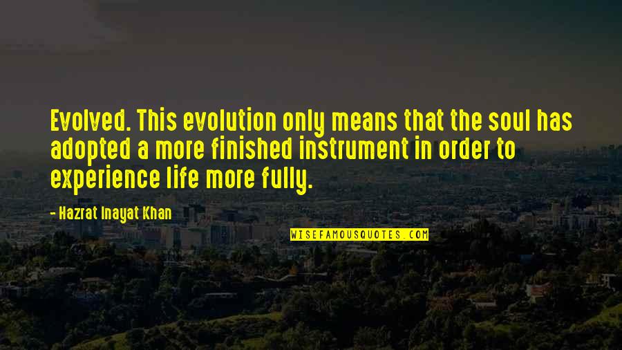 My Life Is Finished Quotes By Hazrat Inayat Khan: Evolved. This evolution only means that the soul