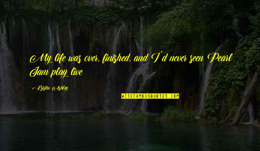 My Life Is Finished Quotes By Kristen Ashley: My life was over, finished, and I'd never