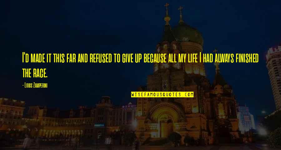 My Life Is Finished Quotes By Louis Zamperini: I'd made it this far and refused to