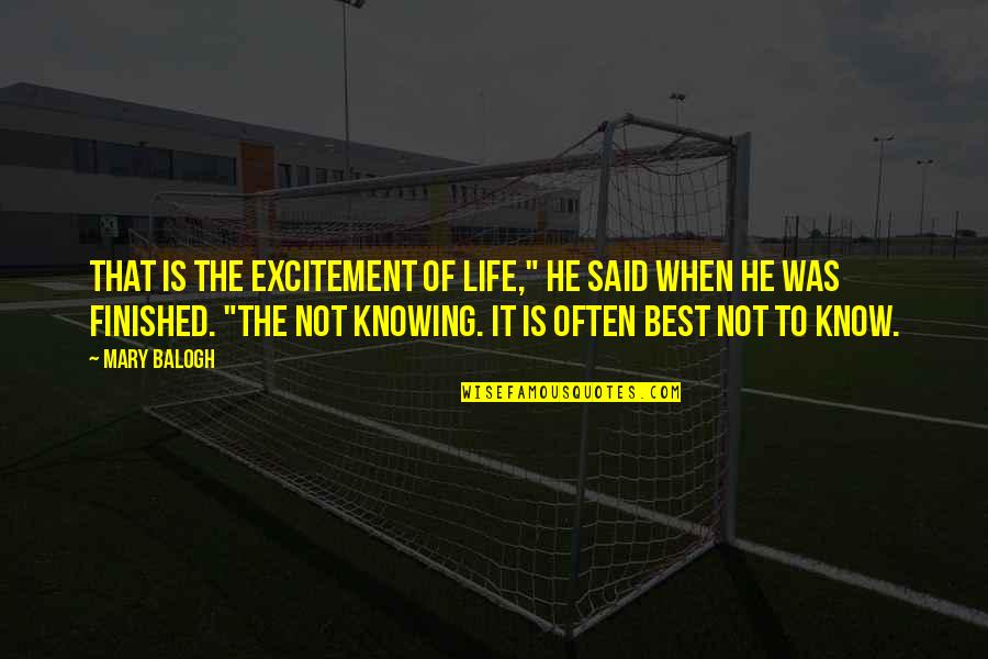My Life Is Finished Quotes By Mary Balogh: That is the excitement of life," he said