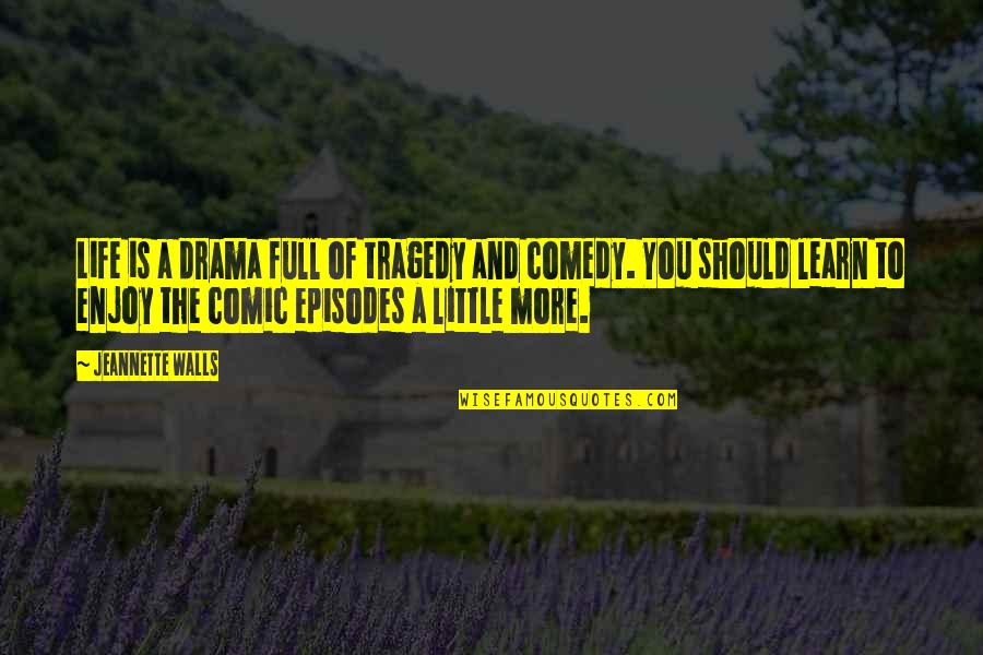 My Life Is Full Of Drama Quotes By Jeannette Walls: Life is a drama full of tragedy and My Life Is Full Of Drama Quotes By Jeannette Walls: Life is a drama full of tragedy and