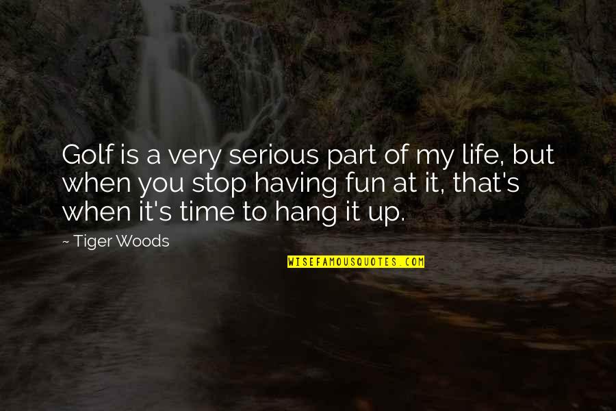 My Life Is Fun Quotes By Tiger Woods: Golf is a very serious part of my