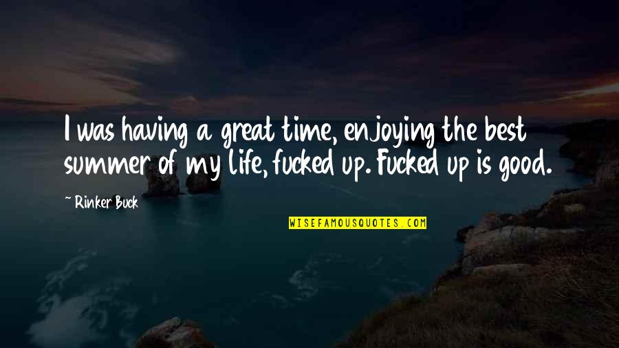 My Life Is Good Quotes By Rinker Buck: I was having a great time, enjoying the My Life Is Good Quotes By Rinker Buck: I was having a great time, enjoying the