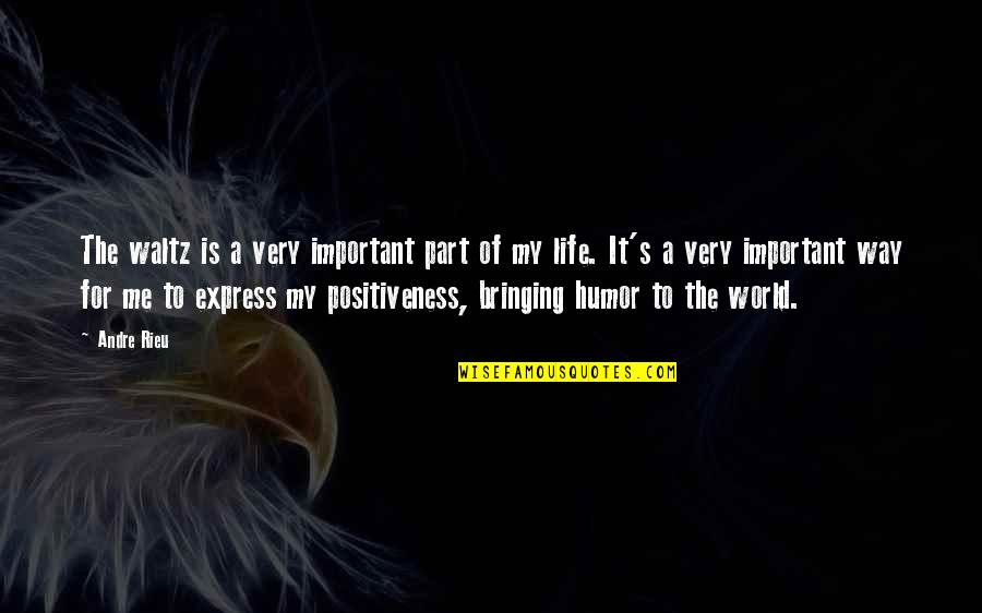 My Life Is Important Quotes By Andre Rieu: The waltz is a very important part of My Life Is Important Quotes By Andre Rieu: The waltz is a very important part of