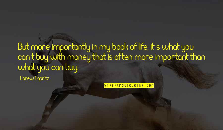 My Life Is Important Quotes By Carew Papritz: But more importantly in my book of life, My Life Is Important Quotes By Carew Papritz: But more importantly in my book of life,