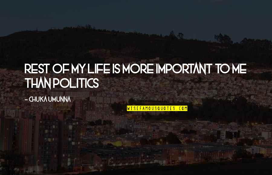 My Life Is Important Quotes By Chuka Umunna: Rest of my life is more important to My Life Is Important Quotes By Chuka Umunna: Rest of my life is more important to