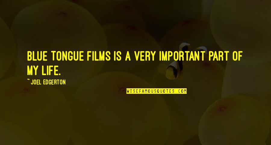 My Life Is Important Quotes By Joel Edgerton: Blue Tongue Films is a very important part My Life Is Important Quotes By Joel Edgerton: Blue Tongue Films is a very important part