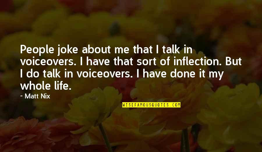 My Life Is Joke Quotes By Matt Nix: People joke about me that I talk in
