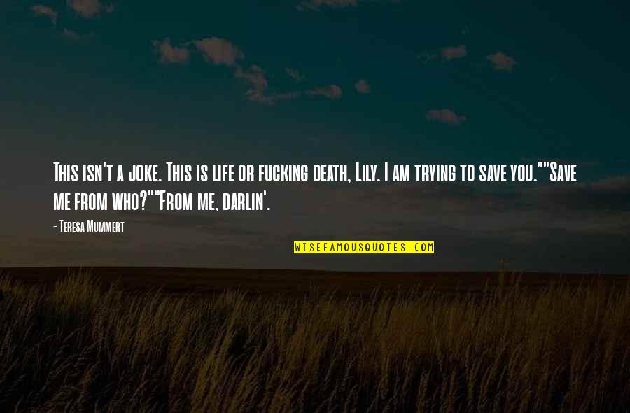 My Life Is Joke Quotes By Teresa Mummert: This isn't a joke. This is life or