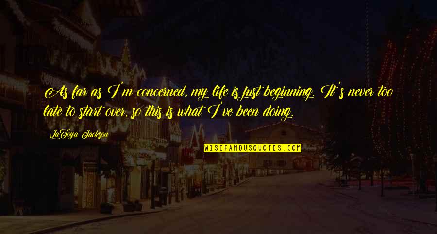 My Life Is Just Beginning Quotes By LaToya Jackson: As far as I'm concerned, my life is