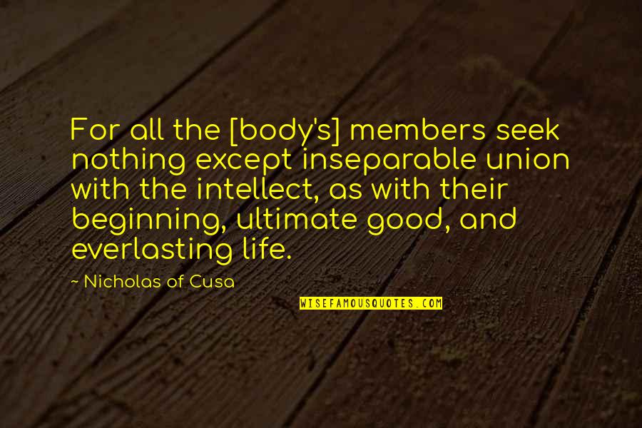 My Life Is Just Beginning Quotes By Nicholas Of Cusa: For all the [body's] members seek nothing except