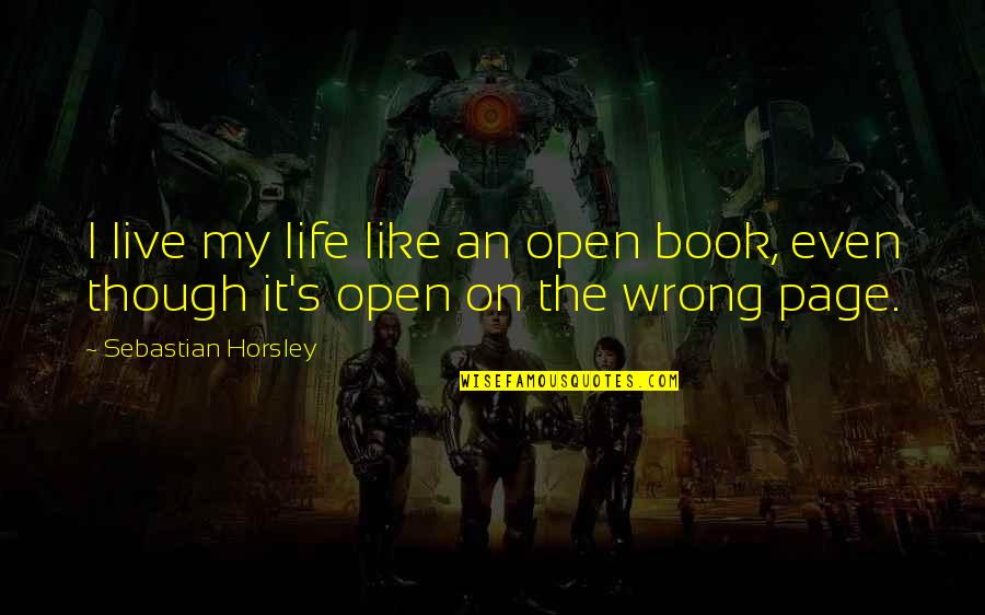 My Life Is Like A Book Quotes By Sebastian Horsley: I live my life like an open book,