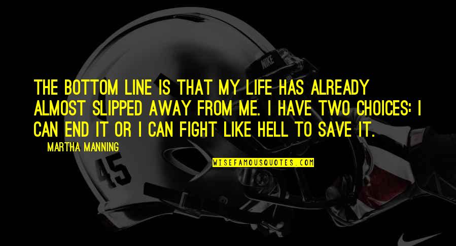 My Life Is Like Hell Quotes By Martha Manning: The bottom line is that my life has