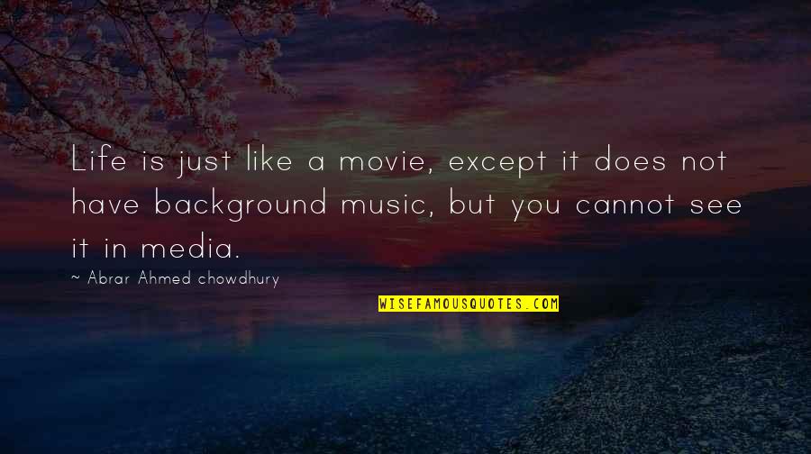My Life Is Like Music Quotes By Abrar Ahmed Chowdhury: Life is just like a movie, except it