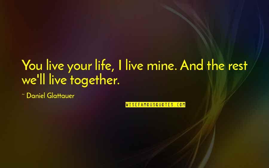 My Life Is Mine Quotes By Daniel Glattauer: You live your life, I live mine. And My Life Is Mine Quotes By Daniel Glattauer: You live your life, I live mine. And