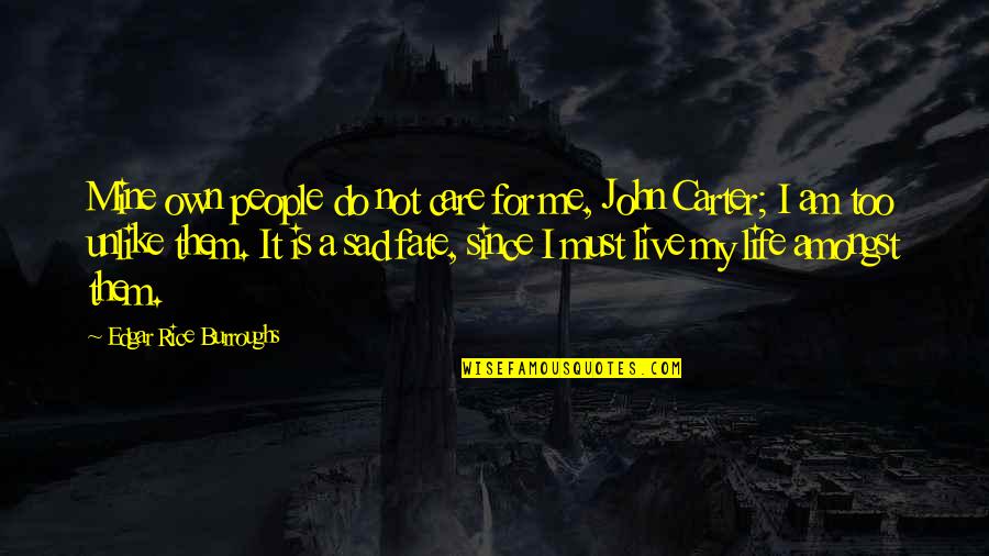 My Life Is Mine Quotes By Edgar Rice Burroughs: Mine own people do not care for me, My Life Is Mine Quotes By Edgar Rice Burroughs: Mine own people do not care for me,