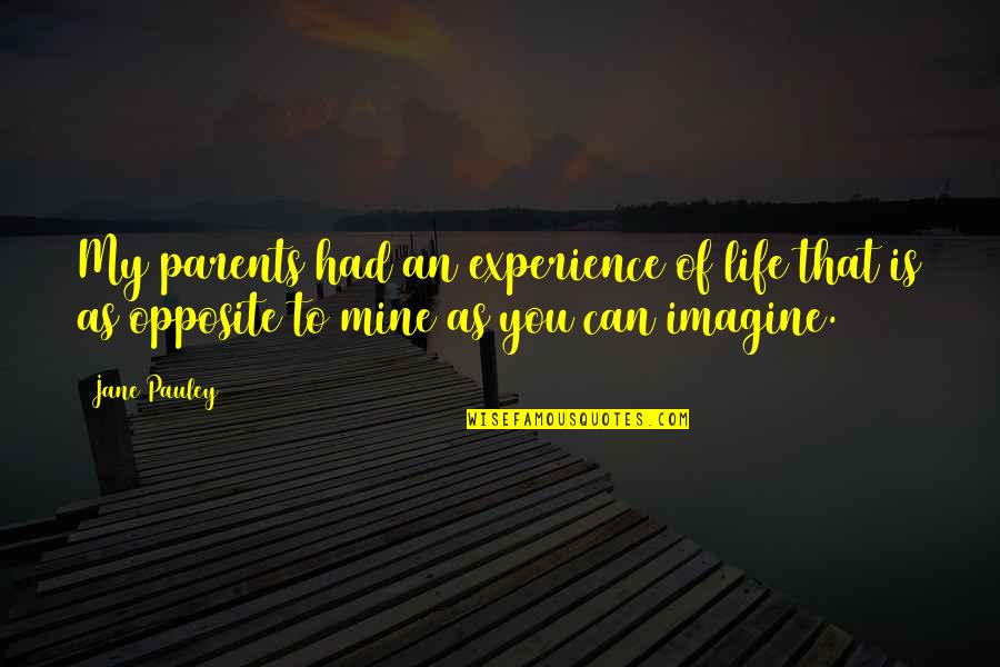 My Life Is Mine Quotes By Jane Pauley: My parents had an experience of life that