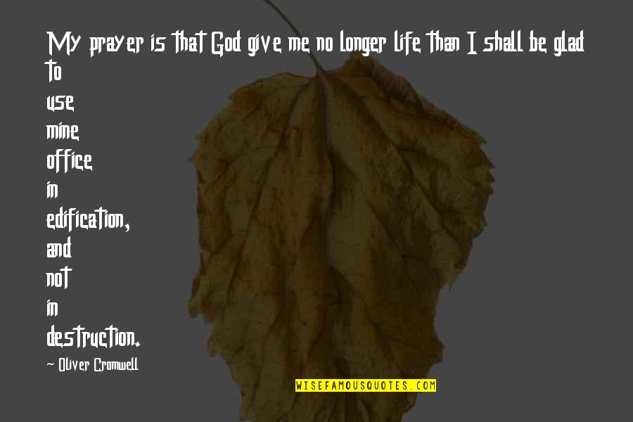 My Life Is Mine Quotes By Oliver Cromwell: My prayer is that God give me no My Life Is Mine Quotes By Oliver Cromwell: My prayer is that God give me no