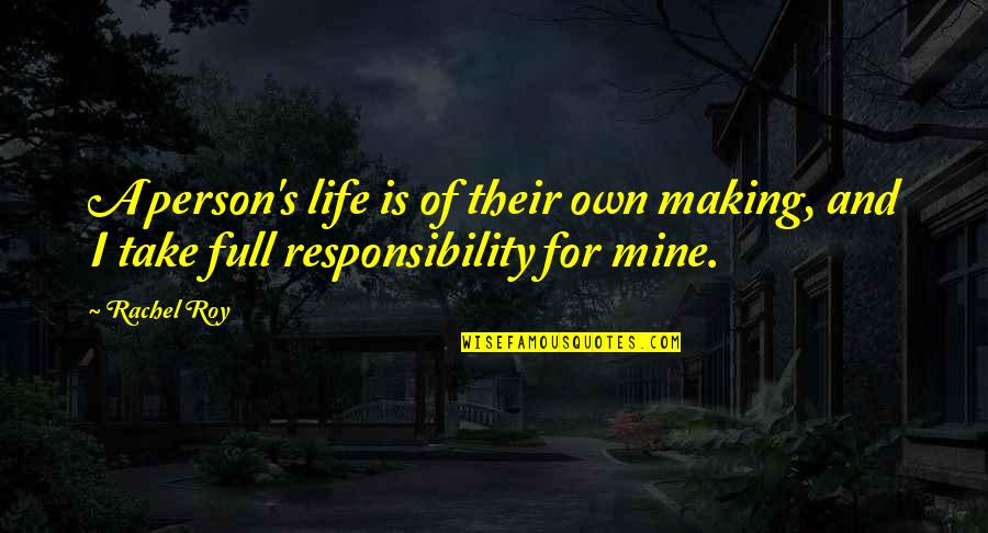 My Life Is Mine Quotes By Rachel Roy: A person's life is of their own making,