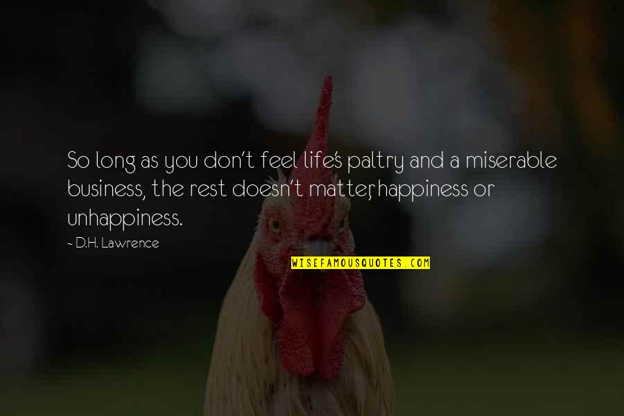 My Life Is Miserable Quotes By D.H. Lawrence: So long as you don't feel life's paltry