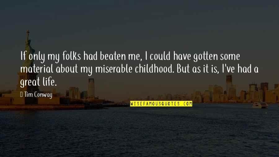 My Life Is Miserable Quotes By Tim Conway: If only my folks had beaten me, I