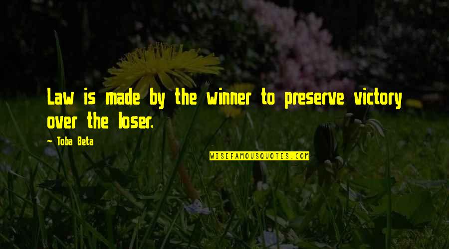 My Life Is Not A Competition Quotes By Toba Beta: Law is made by the winner to preserve