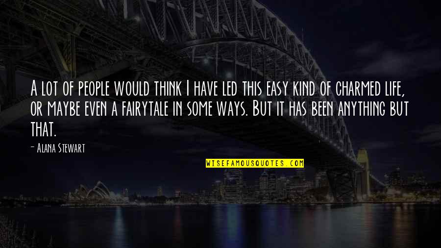 My Life Is Not A Fairytale Quotes By Alana Stewart: A lot of people would think I have