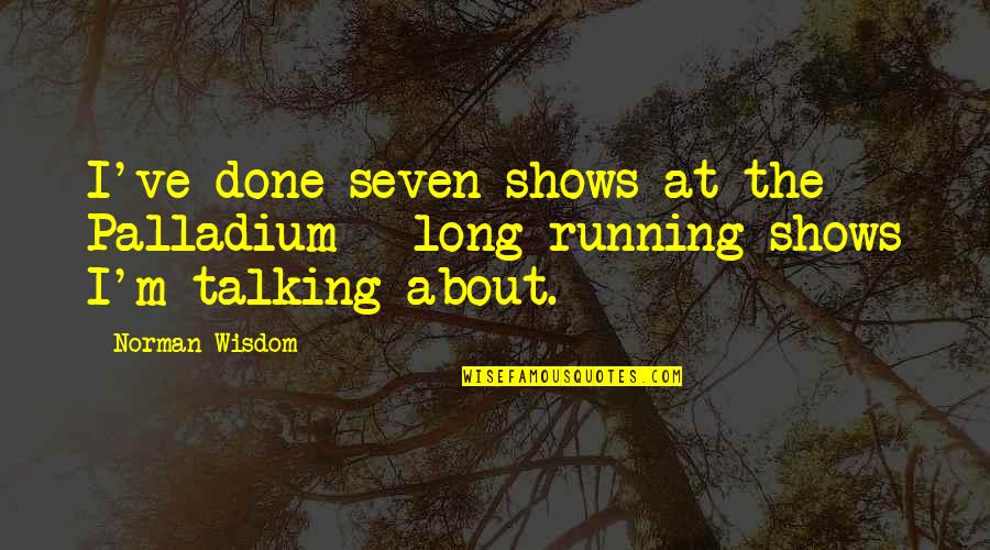 My Life Is Not A Fairytale Quotes By Norman Wisdom: I've done seven shows at the Palladium -