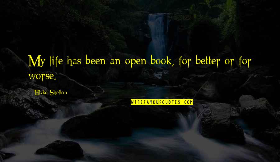 My Life Is Not An Open Book Quotes By Blake Shelton: My life has been an open book, for