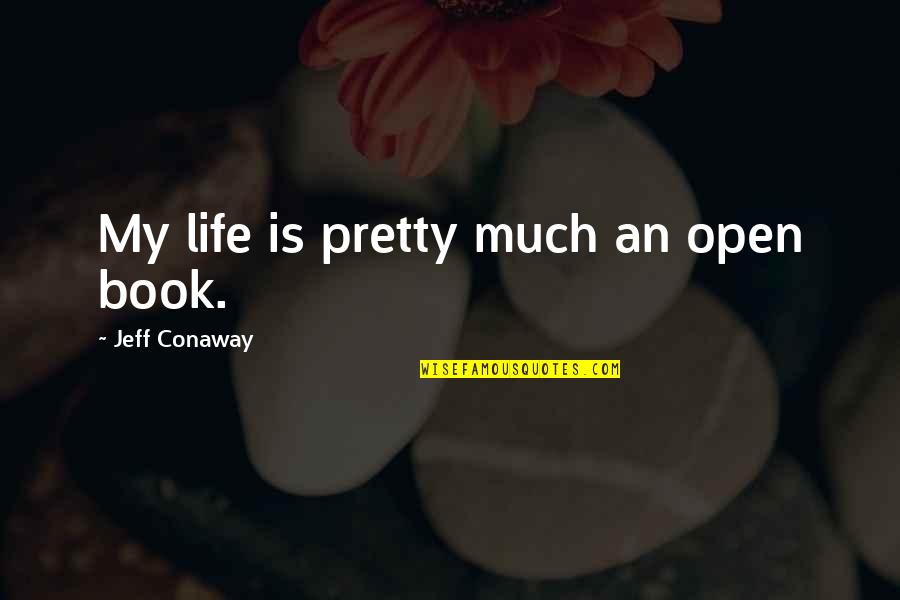 My Life Is Not An Open Book Quotes By Jeff Conaway: My life is pretty much an open book.