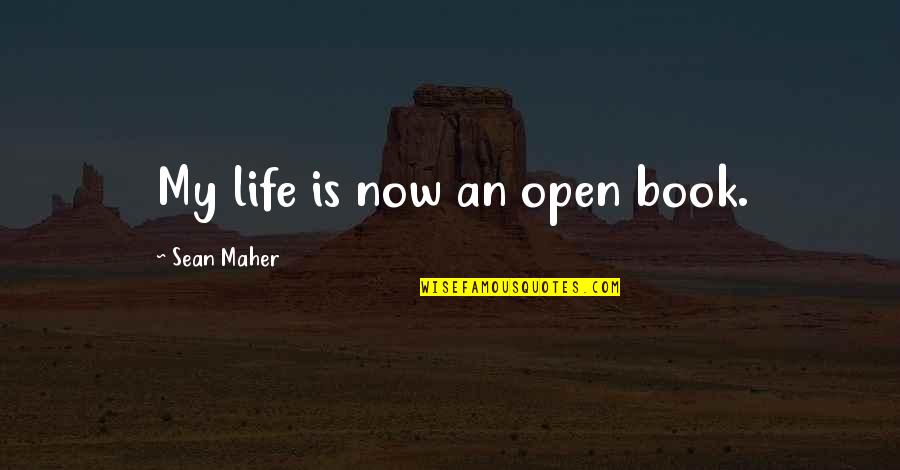 My Life Is Not An Open Book Quotes By Sean Maher: My life is now an open book.