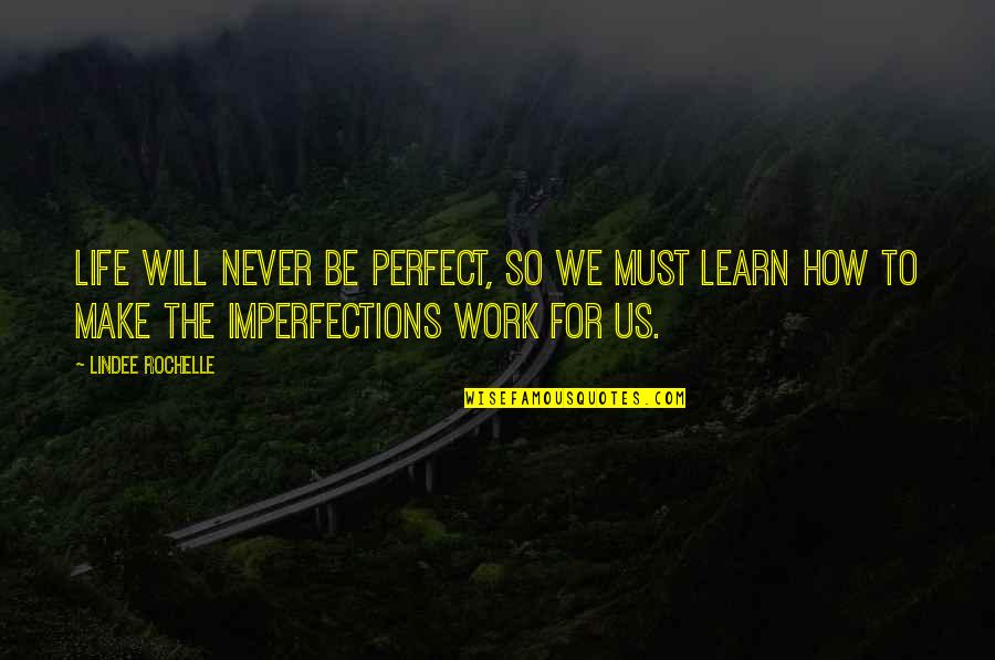 My Life Is Not Perfect But Quotes By LinDee Rochelle: Life will never be perfect, so we must