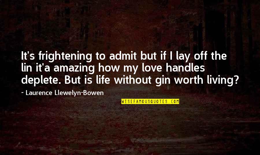 My Life Is Not Worth Living Quotes By Laurence Llewelyn-Bowen: It's frightening to admit but if I lay