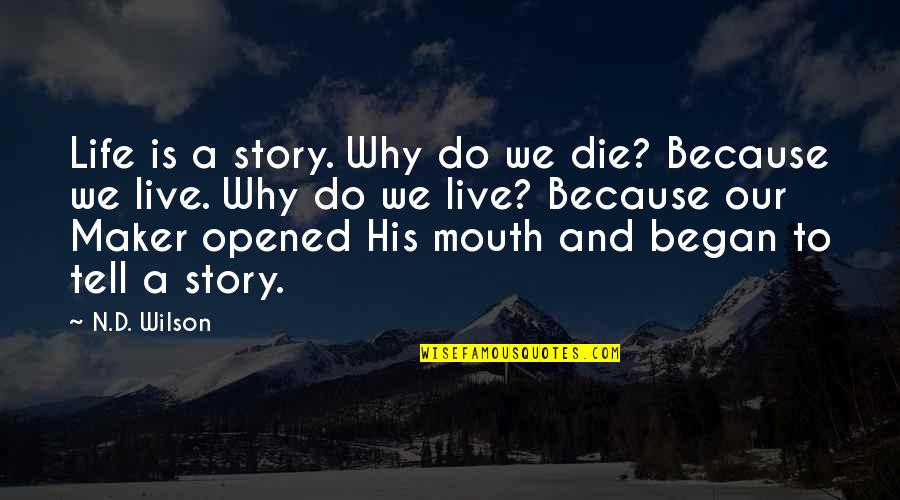 My Life Is Not Your Story To Tell Quotes By N.D. Wilson: Life is a story. Why do we die? My Life Is Not Your Story To Tell Quotes By N.D. Wilson: Life is a story. Why do we die?