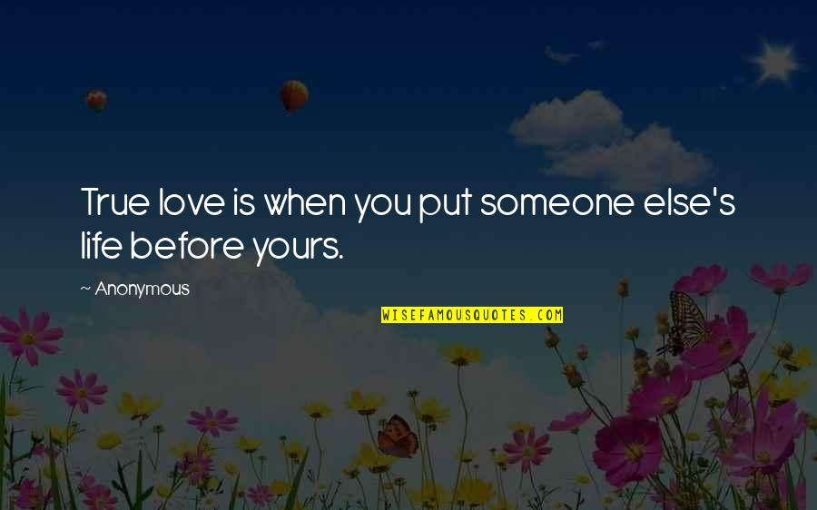 My Life Is Not Yours Quotes By Anonymous: True love is when you put someone else's