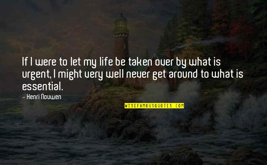 My Life Is Over Quotes By Henri Nouwen: If I were to let my life be