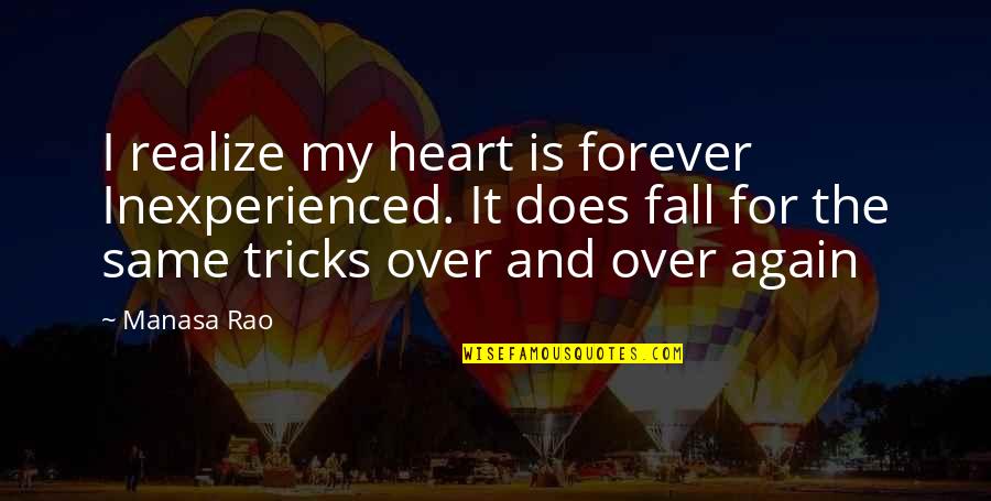 My Life Is Over Quotes By Manasa Rao: I realize my heart is forever Inexperienced. It