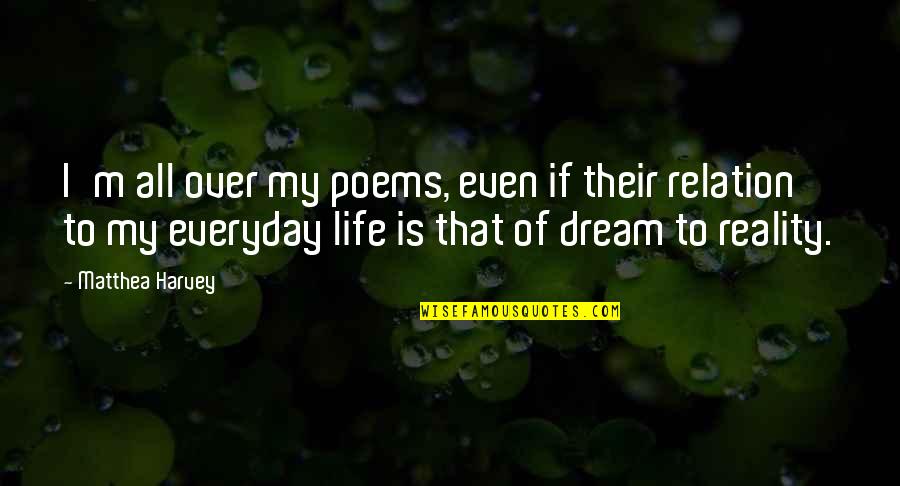 My Life Is Over Quotes By Matthea Harvey: I'm all over my poems, even if their