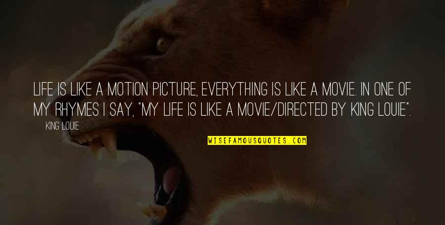 My Life Is Quotes By King Louie: Life is like a motion picture, everything is My Life Is Quotes By King Louie: Life is like a motion picture, everything is