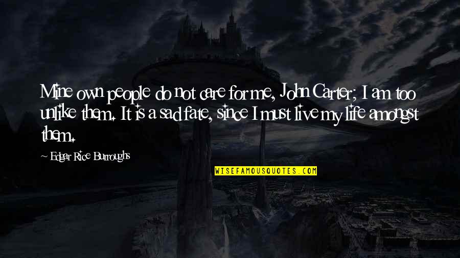 My Life Is Sad Quotes By Edgar Rice Burroughs: Mine own people do not care for me,