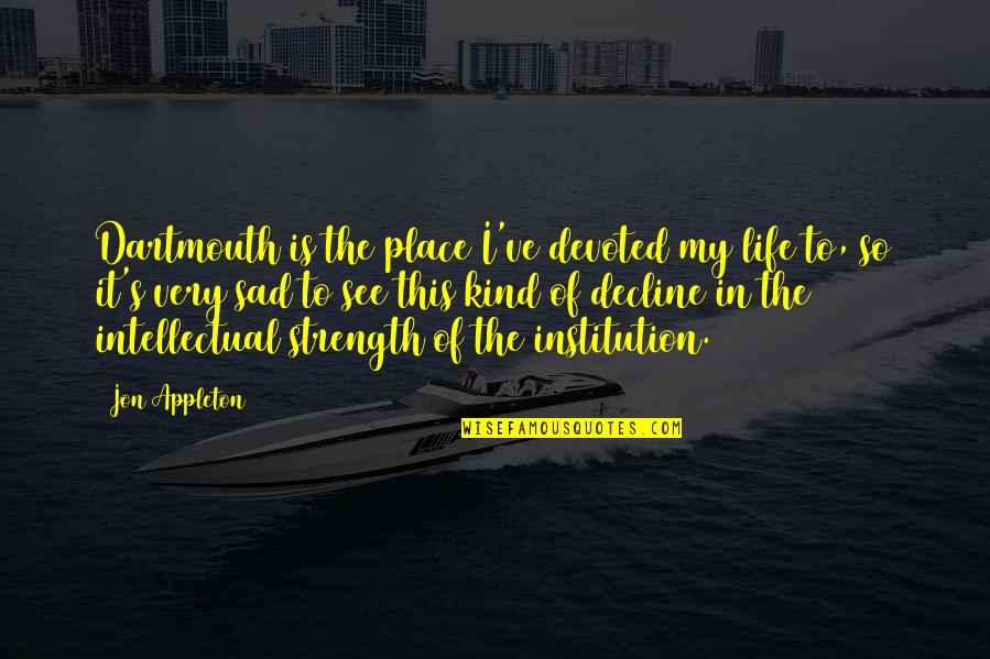 My Life Is Sad Quotes By Jon Appleton: Dartmouth is the place I've devoted my life