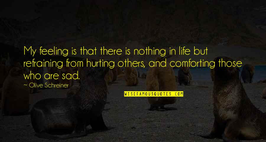 My Life Is Sad Quotes By Olive Schreiner: My feeling is that there is nothing in