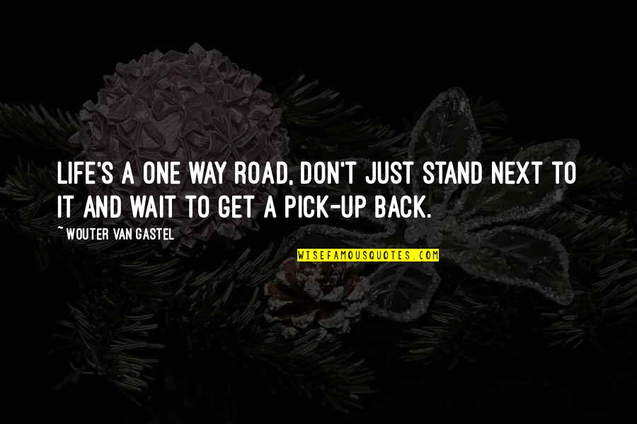 My Life Is Sad Quotes By Wouter Van Gastel: Life's a one way road, Don't just stand