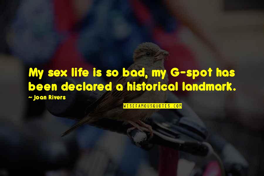 My Life Is So Bad Quotes By Joan Rivers: My sex life is so bad, my G-spot